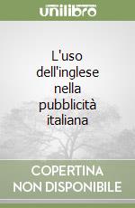 L'uso dell'inglese nella pubblicità italiana libro