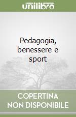 Pedagogia, benessere e sport libro