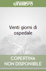 Venti giorni di ospedale libro