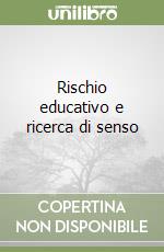 Rischio educativo e ricerca di senso libro