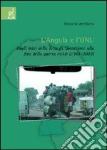 L'Angola e l'ONU. Dagli inizi della lotta di liberazione alla fine della guerra civile (1961-2002) libro