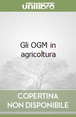 Gli OGM in agricoltura