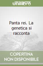 Panta rei. La genetica si racconta