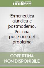 Ermeneutica giuridica e postmoderno. Per una posizione del problema libro