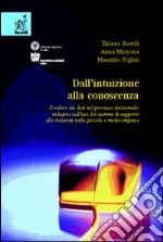 Dall'intuizione alla conoscenza. Il valore dei dati nel processo decisionale: indagine sull'uso dei sistemi di supporto alle decisioni nella piccola e media impresa libro