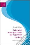 Principi di psicologia clinica per l'operatore sanitario libro