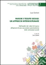 Marche e tessuto sociale: un approccio interdisciplinare. Dall'analisi dei valori di marca all'ipotesi di una successione postmoderna delle istituzioni sociali libro