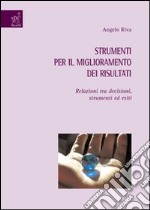 Strumenti per il miglioramento dei risultati. Relazioni tra decisioni, strumenti ed esiti libro