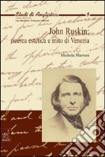 John Ruskin: ricerca estetica e mito di Venezia libro