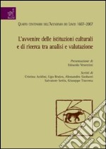 L'avvenire delle istituzioni culturali e di ricerca tra analisi e valutazione libro