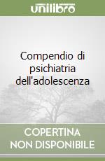 Compendio di psichiatria dell'adolescenza libro