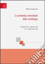 La semantica concettuale della morfologia. I derivati in -tore/-trice e in -ata/-uta/-ita libro