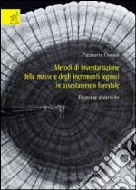 Metodi di inventariazione delle masse e degli incrementi legnosi in assestamento forestale. Dispense didattiche