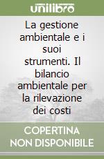 La gestione ambientale e i suoi strumenti. Il bilancio ambientale per la rilevazione dei costi