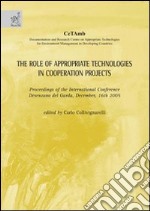 The role of appropriate technologies in cooperation projects. Proceedings of the International conference (Desenzano del Garda, 16 December 2005) libro