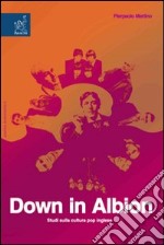 Down in Albion. Studi sulla cultura pop inglese libro