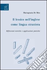 Il lessico nell'inglese come lingua straniera. Riflessioni teoriche e applicazioni pratiche libro