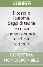 Il testo e l'automa. Saggi di teoria e critica computazionale dei testi letterari