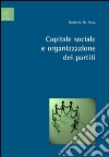 Capitale sociale e organizzazione dei partiti libro di De Rosa Roberto