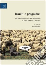 Insulti e pregiudizi. Discriminazione etnica e turpiloquio in film, canzoni e giornali libro