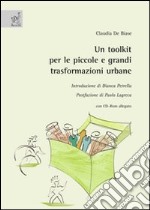 Un toolkit per le piccole e grandi trasformazioni urbane. Con CD-ROM libro