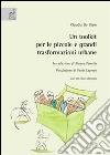 Un toolkit per le piccole e grandi trasformazioni urbane. Con CD-ROM libro