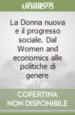 La Donna nuova e il progresso sociale. Dal Women and economics alle politiche di genere libro