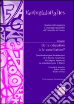 De la crispation à la conciliation? Contributions pour la ratification de la Charte européenne des langues régionales ou minoritaires par la France libro