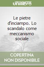 Le pietre d'inciampo. Lo scandalo come meccanismo sociale libro