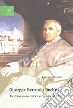 Giuseppe Bernardo Doebbing. Un francescano tedesco a cavallo del 1900 libro