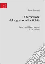 La formazione del soggetto nell'antichità. La lettura di Michel Foucault e di Pierre Hadot