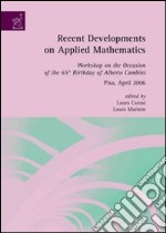 Recent developments on applied mathematics. Workshop on the occasion of the 65th birthday of Alberto Cambini (Pisa, April 2006)