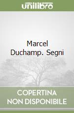Marcel Duchamp. Segni