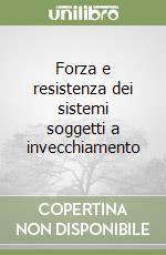 Forza e resistenza dei sistemi soggetti a invecchiamento libro