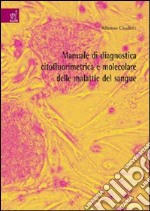 Manuale di diagnostica citofluorimetrica e molecolare delle malattie del sangue libro