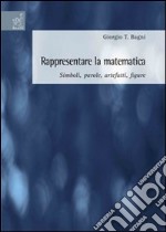 Rappresentare la matematica: simboli, parole, artefatti, figure libro