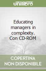 Educating managers in complexity. Con CD-ROM