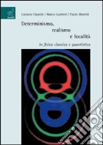 Determinismo, realismo e località in fisica classica e quantistica