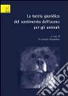 La tutela giuridica del sentimento dell'uomo per gli animali libro