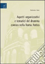 Aspetti organizzativi e tematici del dramma comico nella Roma antica libro