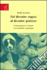 Dal divenire coppia al divenire genitore. L'attaccamento e l'amore tra normalità e patologia libro