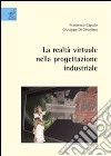 La realtà virtuale nella progettazione industriale libro di Caputo Francesco Di Gironimo Giuseppe