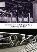 Percorsi per un metodo progettuale tra forma e struttura. Ediz. illustrata libro