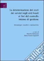 La determinazione dei costi dei servizi negli enti locali ai fini del controllo interno di gestioner. Metodologie contabili e informatiche libro