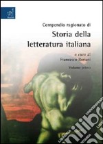 Compendio ragionato di storia della letteratura italiana ad uso della scuola secondaria superiore (1) libro