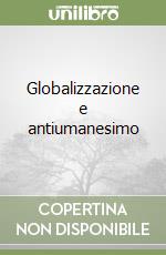 Globalizzazione e antiumanesimo