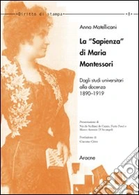 La «Sapienza» di Maria Montessori. Dagli studi universitari alla docenza 1890-1919 libro