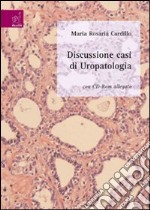 Discussione di casi di uropatologia. Con CD-ROM libro