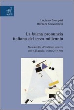 La Buona pronuncia italiana del terzo millennio. Manualetto d'italiano neutro. Con esercizi, test e CD Audio libro