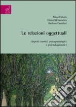 Le relazioni oggettuali. Aspetti teorici, psicopatologici e psicodiagnostici